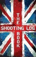 The Shooting Log Book: Outdoor Game Hunting Record Notebook - UK Edition