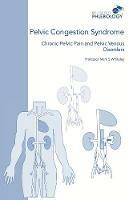 Pelvic Congestion Syndrome - Chronic Pelvic Pain and Pelvic Venous Disorders