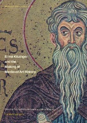Ernst Kitzinger and the Making of Medieval Art History - cover