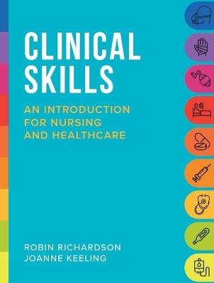 Clinical Skills: An introduction for nursing and healthcare - Robin Richardson,Joanne Keeling - cover