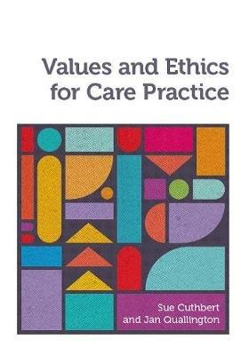 Values and Ethics for Care Practice - Sue Cuthbert,Jan Quallington - cover