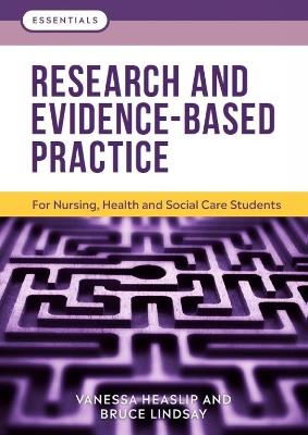 Research and Evidence-Based Practice: For Nursing, Health and Social Care Students - Vanessa Heaslip,Bruce Lindsay - cover