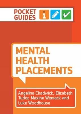 Mental Health Placements: A Pocket Guide - Angelina Chadwick,Elizabeth Tudor,Maxine Womack - cover