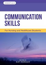 Communication Skills: For Nursing and Healthcare Students