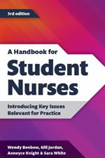 A Handbook for Student Nurses, third edition: Introducing Key Issues Relevant for Practice