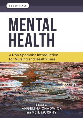 Mental Health: A non-specialist introduction for nursing and health care - Angelina Chadwick,Neil Murphy - cover
