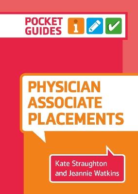 Physician Associate Placements: A pocket guide - Kate Straughton,Jeannie Watkins - cover