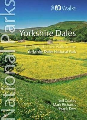 Yorkshire Dales: The finest themed walks in the Yorkshire Dales National Park - Neil Coates,Mark Richards,Frank Kew - cover