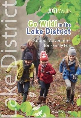 Go Wild in the Lake District: Outdoor Adventures for Family Fun - Vivienne Crow - cover
