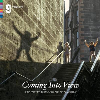 Coming Into View: Eric Watt's Photographs of Glasgow - Isobel McDonald,Alison Brown - cover