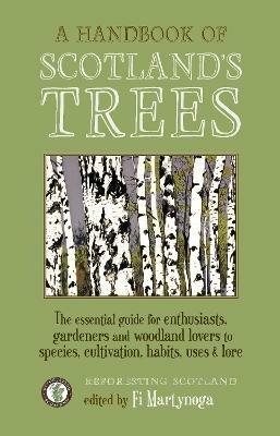 A Handbook of Scotland's Trees: The Essential Guide for Enthusiasts, Gardeners and Woodland Lovers to Species, Cultivation, Habits, Uses & Lore - Fi Martynoga - cover