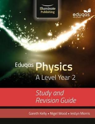 Eduqas Physics for A Level Year 2: Study and Revision Guide - Gareth Kelly,Iestyn Morris,Nigel Wood - cover
