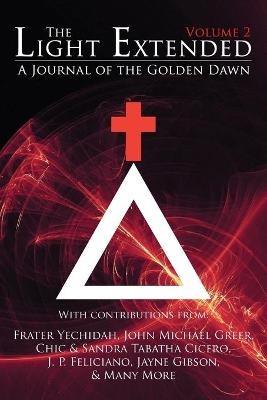 The Light Extended: A Journal of the Golden Dawn (Volume 2) - Frater Yechidah,Sandra Tabatha Cicero,John Michael Greer - cover