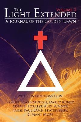 The Light Extended: A Journal of the Golden Dawn (Volume 3) - Jaime Paul Lamb,Frater Yechidah,Frater Yshy - cover