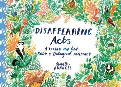 Disappearing Acts: A Search-and-Find Book of Endangered Animals - Isabella Bunnell - cover