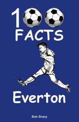Everton - 100 Facts - Bob Sharp - cover