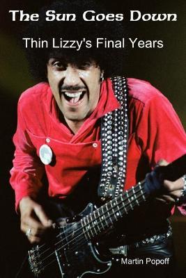 The Sun Goes Down: Thin Lizzy's Final Years - Martin Popoff - cover