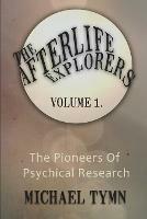The Afterlife Explorers: The Pioneers of Psychical Research