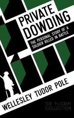 Private Dowding: The Personal Story of a Soldier Killed in Battle - Wellesley Tudor Pole - cover