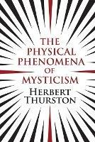 The Physical Phenomena of Mysticism - Herbert Thurston - cover