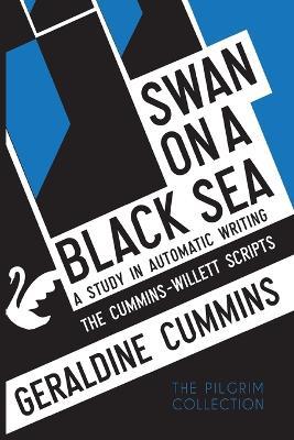 Swan on a Black Sea: A Study in Automatic Writing: The Cummins-Willett Scripts - Geraldine Cummins - cover