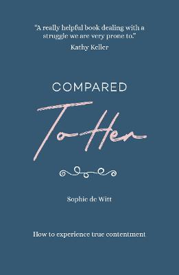 Compared To Her...: How to experience true contentment - Sophie Witt - cover