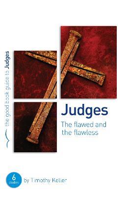 Judges: The flawed and the flawless: 6 studies for individuals or groups - Timothy Keller - cover