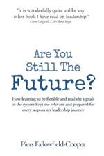 Are You Still The Future?: How learning to be flexible and read the signals in the system kept me relevant and prepared for every step on my leadership journey
