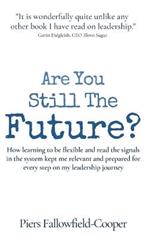 Are You Still The Future?: How learning to be flexible and read the signals in the system kept me relevant and prepared for every step on my leadership journey