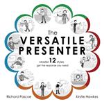 The Versatile Presenter: Master 12 styles, get the response you need