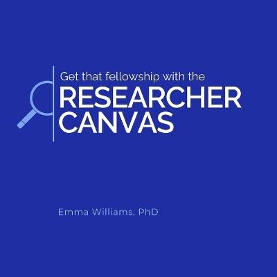 Get that fellowship with the Researcher Canvas - Emma Williams - cover