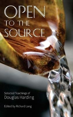 Open To The Source: Selected Teachings of Douglas Harding - Douglas Edison Harding - cover