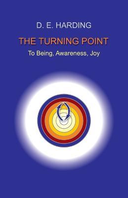 The Turning Point: to Being, Awareness, Joy - Douglas Edison Harding - cover