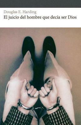 El juicio del hombre que decia ser Dios - Douglas Edison Harding - cover