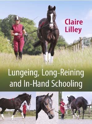 Lungeing, Long-Reining and In-Hand Schooling - Claire Lilley - cover
