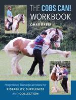 The Cobs Can! Workbook: Progressive Training Exercises for Rideability, Suppleness and Collection