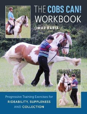 The Cobs Can! Workbook: Progressive Training Exercises for Rideability, Suppleness and Collection - Omar Rabia - cover