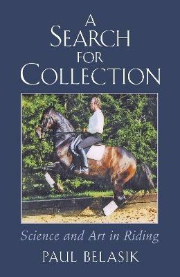 A Search for Collection: Science and Art in Riding - Paul Belasik - cover