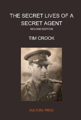 The Secret Lives of a Secret Agent Second Edition: Mysterious Life and Times of Alexander Wilson (US & International Edition) - Tim Crook - cover