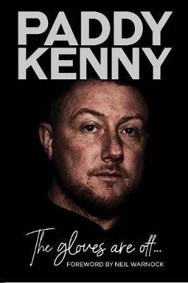 The Gloves Are Off: My story, by Paddy Kenny - Paddy Kenny,Danny Hall - cover