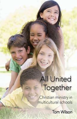 All United Together: Christian Ministry in Multi-Cultural Schools - Tom Wilson - cover