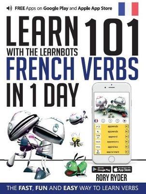 Learn 101 French Verbs In 1 day: With LearnBots - Rory Ryder - cover
