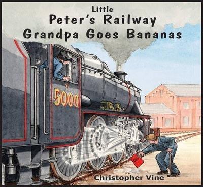 Peter's Railway Grandpa Goes Bananas - Christopher G. C. Vine - cover