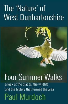 The 'Nature' of West Dunbartonshire: Four Summer Walks - Paul Murdoch - cover