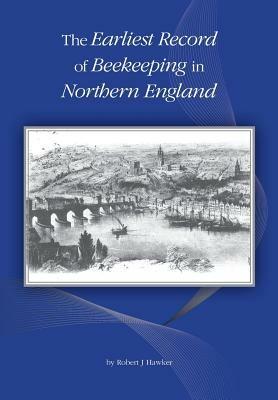 The Earliest Record of Beekeeping in Northern England - Robert J Hawker - cover