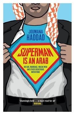 Superman is an Arab: On God, Marriage, Macho Men and Other Disastrous Inventions - Joumana Haddad - cover