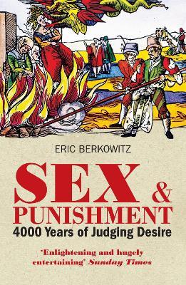 Sex and Punishment: Four Thousand Years of Judging Desire - Eric Berkowitz - cover