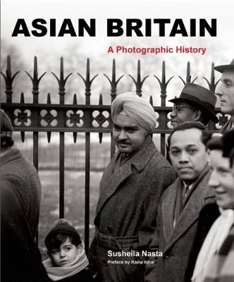 Asian Britain: A Photographic History - Susheila Nasta,Florian Stadtler - cover