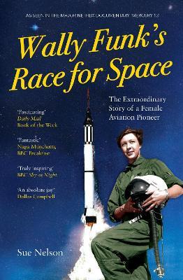 Wally Funk's Race for Space: The Extraordinary Story of a Female Aviation Pioneer - Sue Nelson - cover