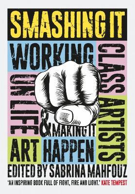 Smashing It: Working Class Artists on Life, Art and Making It Happen - cover